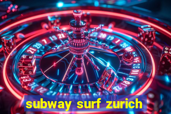 subway surf zurich